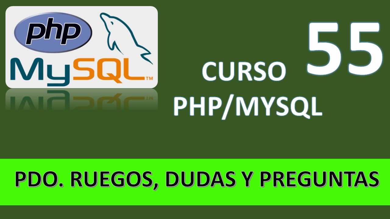 Curso PHP MySQL. Olvidos, ruegos, dudas y preguntas. Vídeo 55