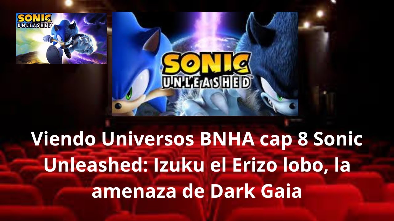 Viendo Universos BNHA cap 8  Sonic Unleashed: Izuku el Erizo lobo, la amenaza de Dark Gaia