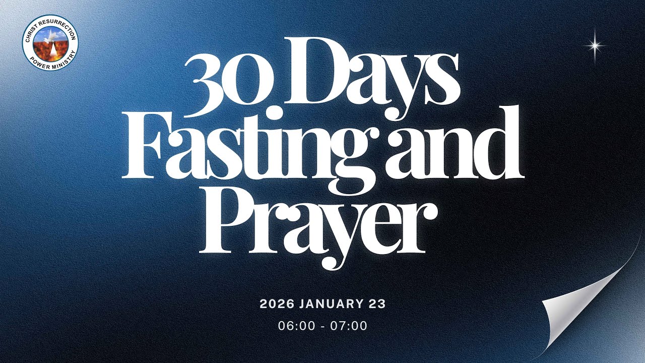 30 DAYS FASTING AND PRAYER | 23RD JAN 2026| CHRIST RESURRECTION POWER MINISTRY