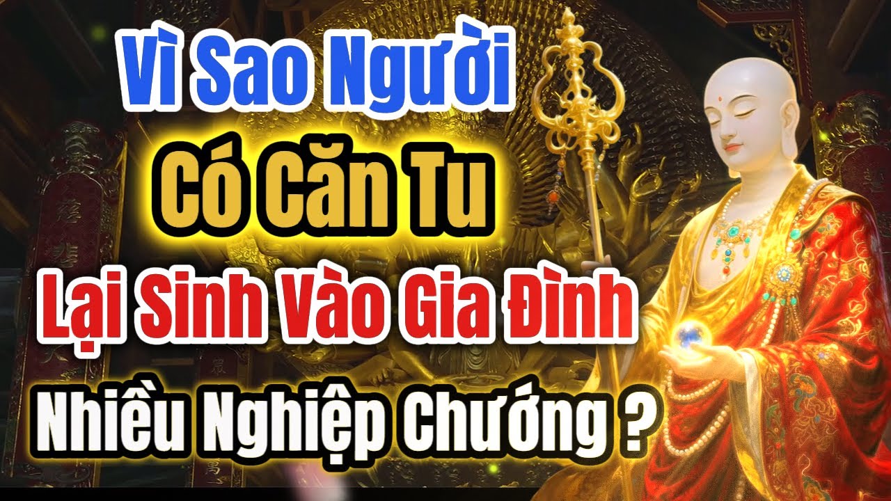 Địa Tạng Vương Bồ Tát Khai Thị Vì Sao Người Có Căn Tu Lại Sinh Vào Gia Đình Nhiều Nghiệp Chướng