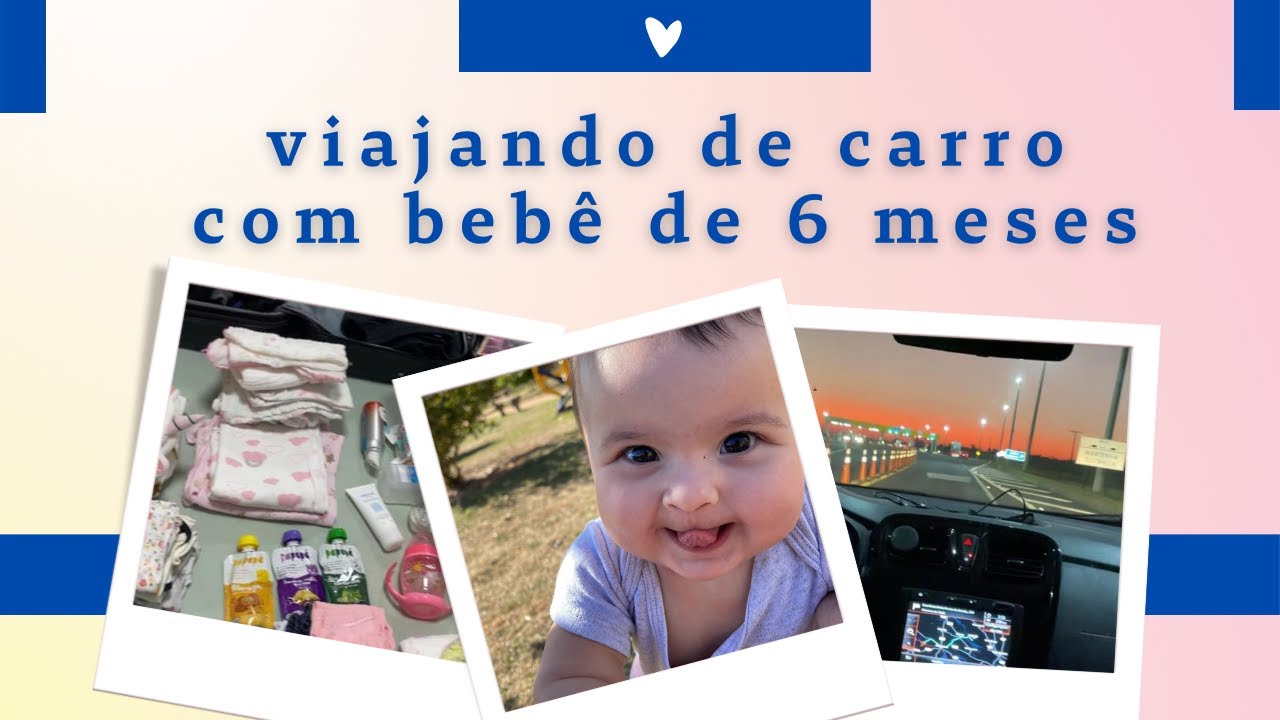 VIAJANDO DE CARRO COM BEBÊ DE 6 MESES