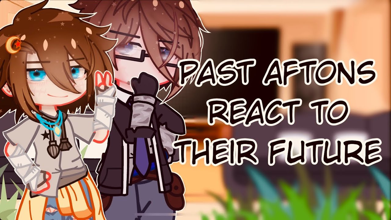 { Past Aftons React to their Future || 2/2 || GCRV || Afton Family }