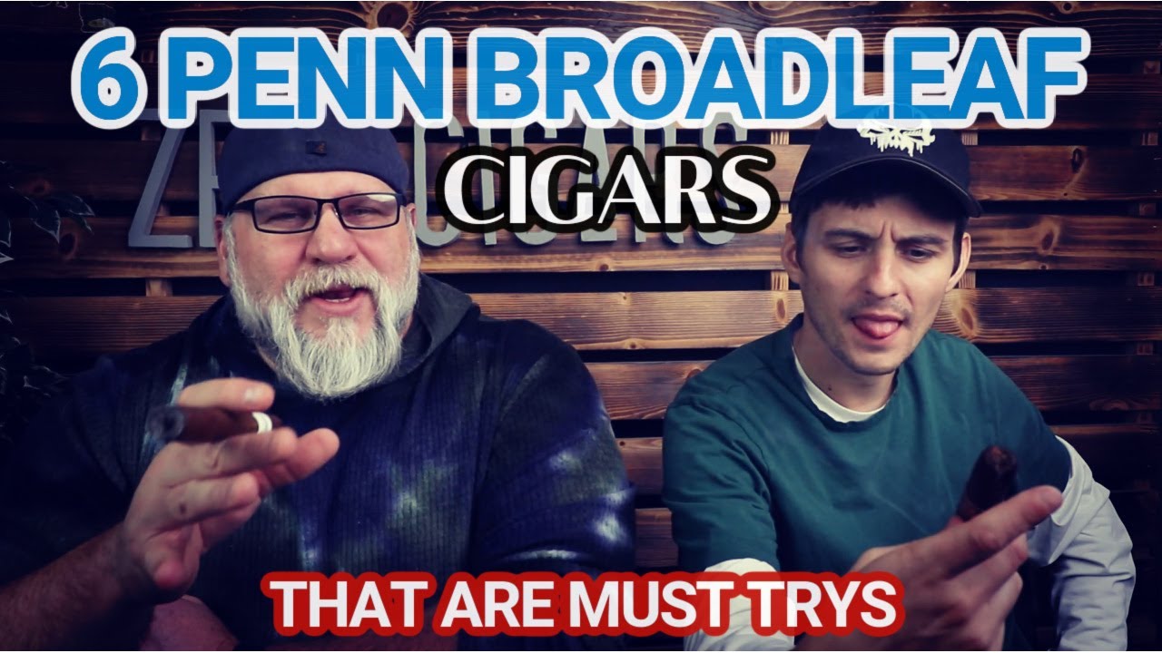 6 Broadleaf Cigars you MUST TRY!!!