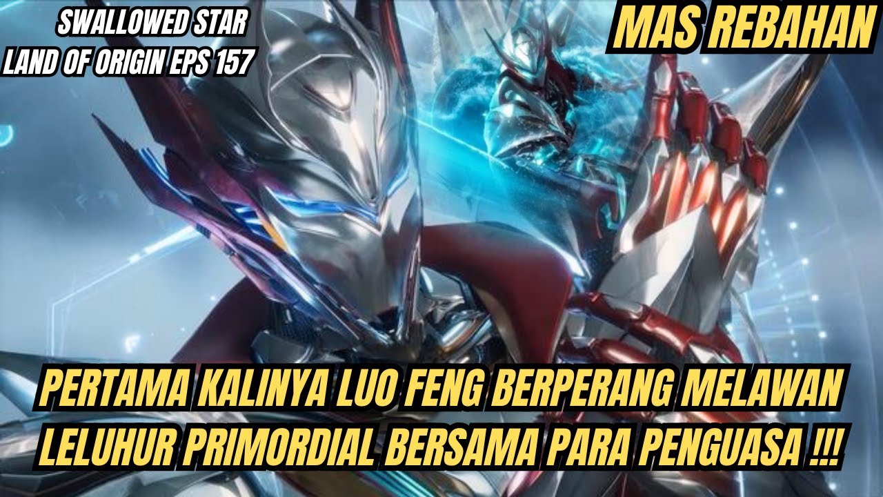 SWALLOWED STAR LAND OF ORIGIN EPS 157 | PERANG PERTAMA LUO FENG MELAWAN LELUHUR PRIMORDIAL !!!