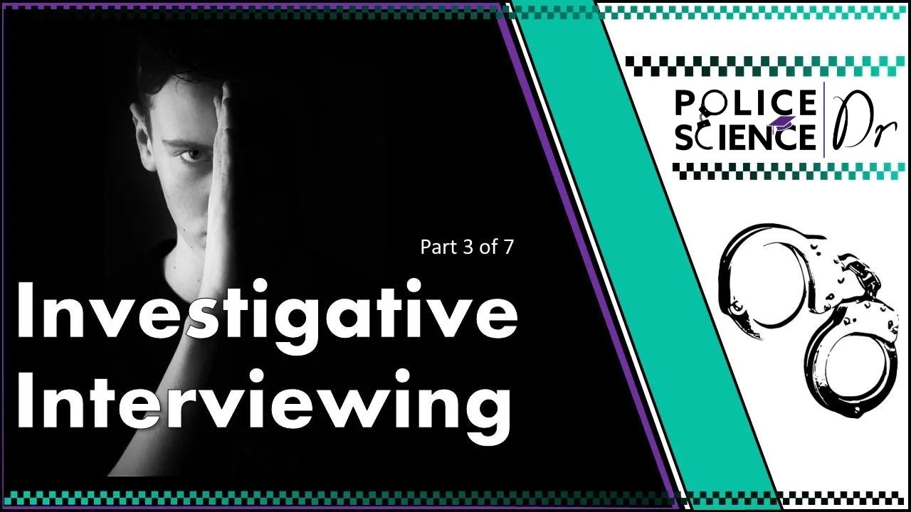 Investigative Interviewing - part 3 of 7-part series 'What Is Investigative Psychology?'