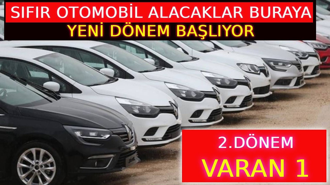 SIFIR OTOMOBİL ALACAKLAR BURAYA 2.D&Ouml;NEM VARAN 1  BAŞLIYOR