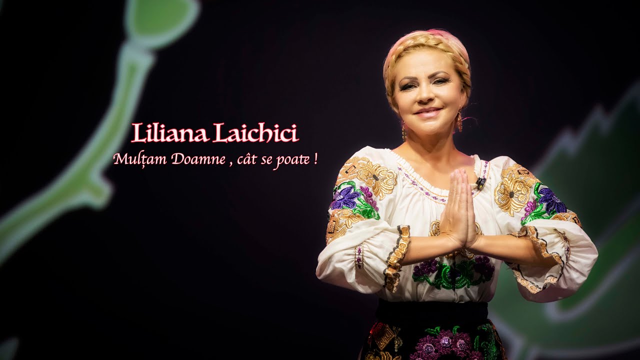 Liliana Laichici - Mulțam Doamne, cât se poate !