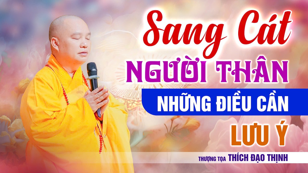 Sang cát người thân, những điều cần lưu ý| Thầy Thích Đạo Thịnh