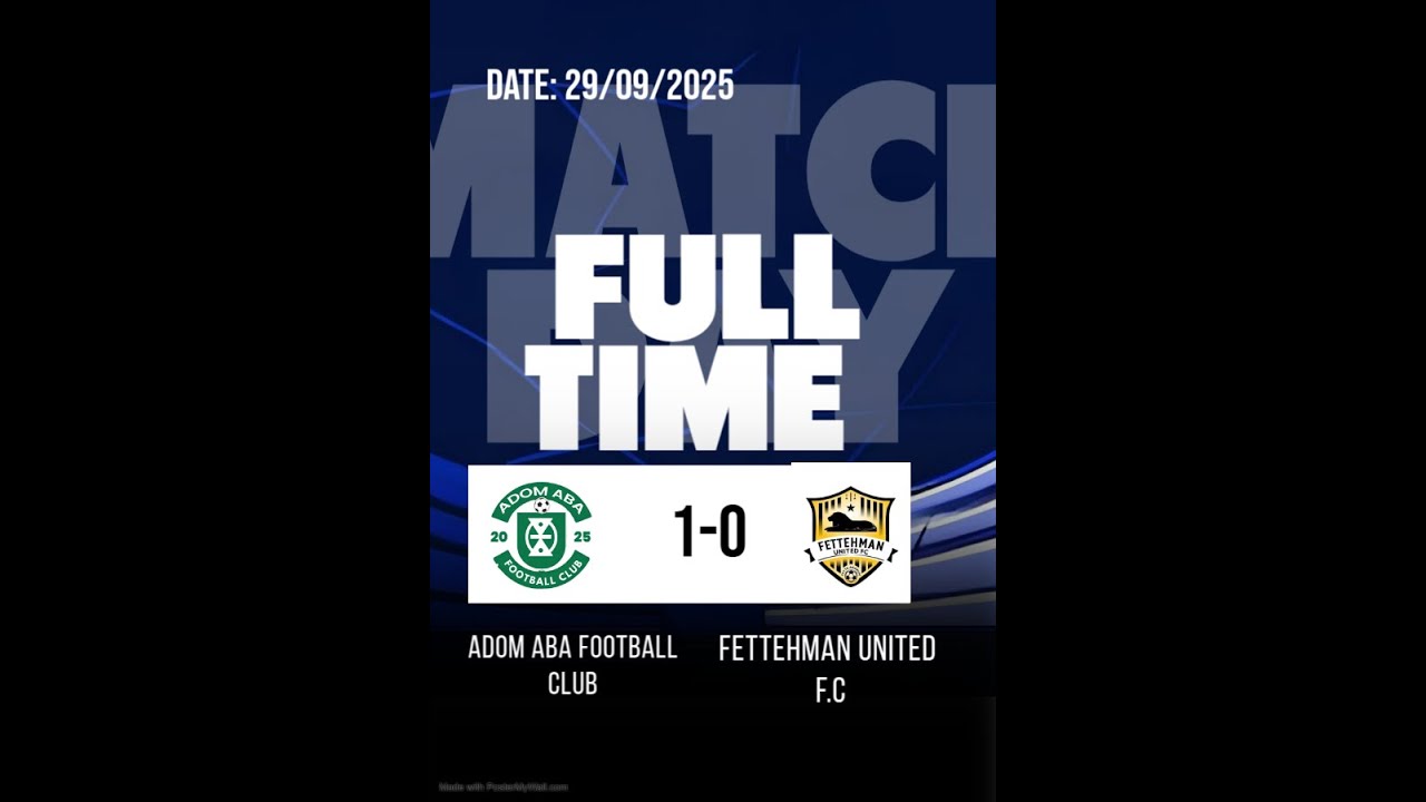 FULL TIME: ADOM ABA FOOTBALL CLUB 1 - 0 FETTEHMAN UNITED F C