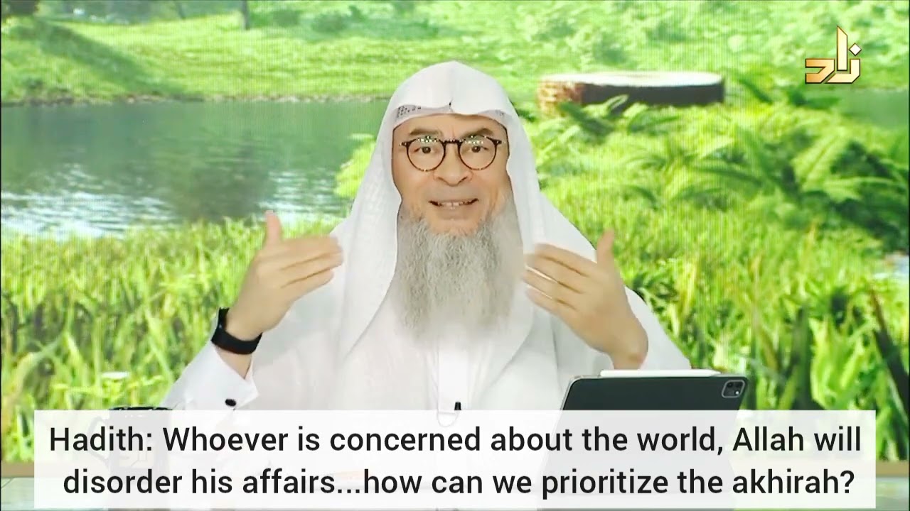 Hadith Whoever is concerned about Duniya, Allah will scatter his affairs, how to prioritise Akhirah?