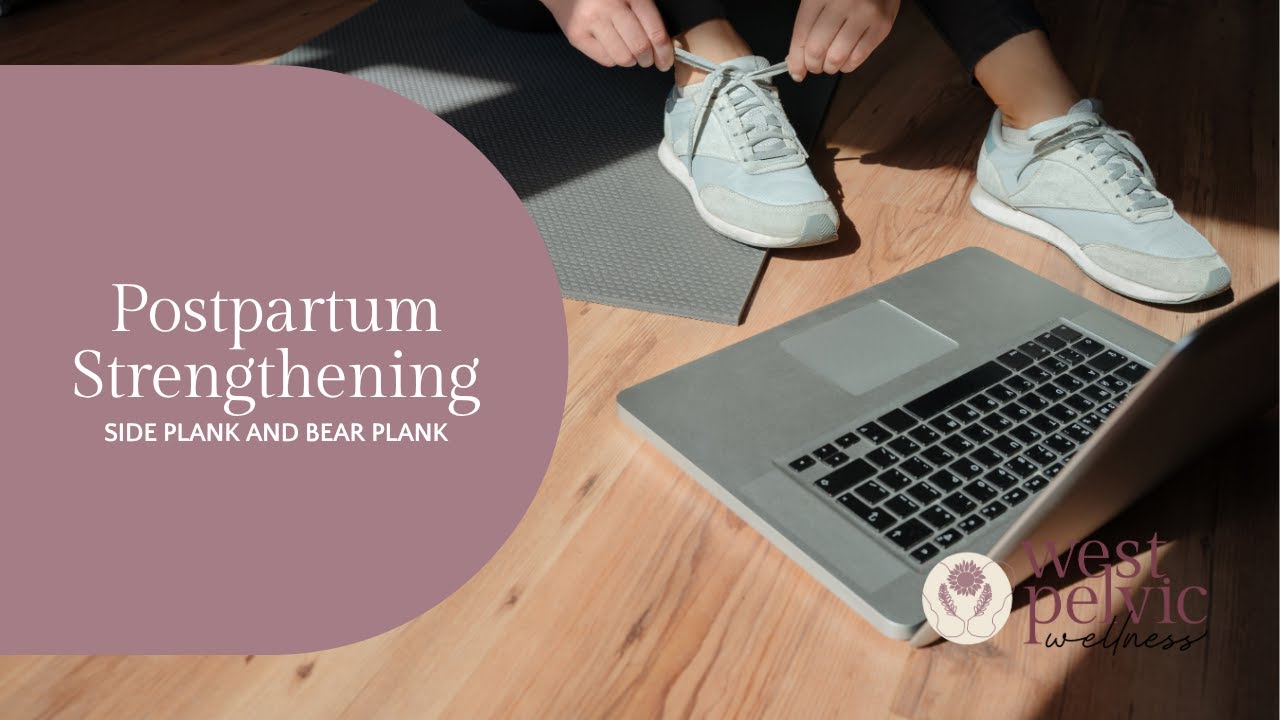 Postpartum Strengthening: Side plank & Bear Plank