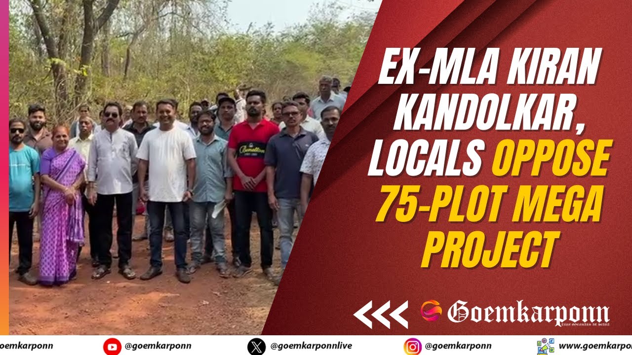 Ex-MLA Kiran Kandolkar, Locals Oppose 75-Plot Mega Project in Madel–Thivim