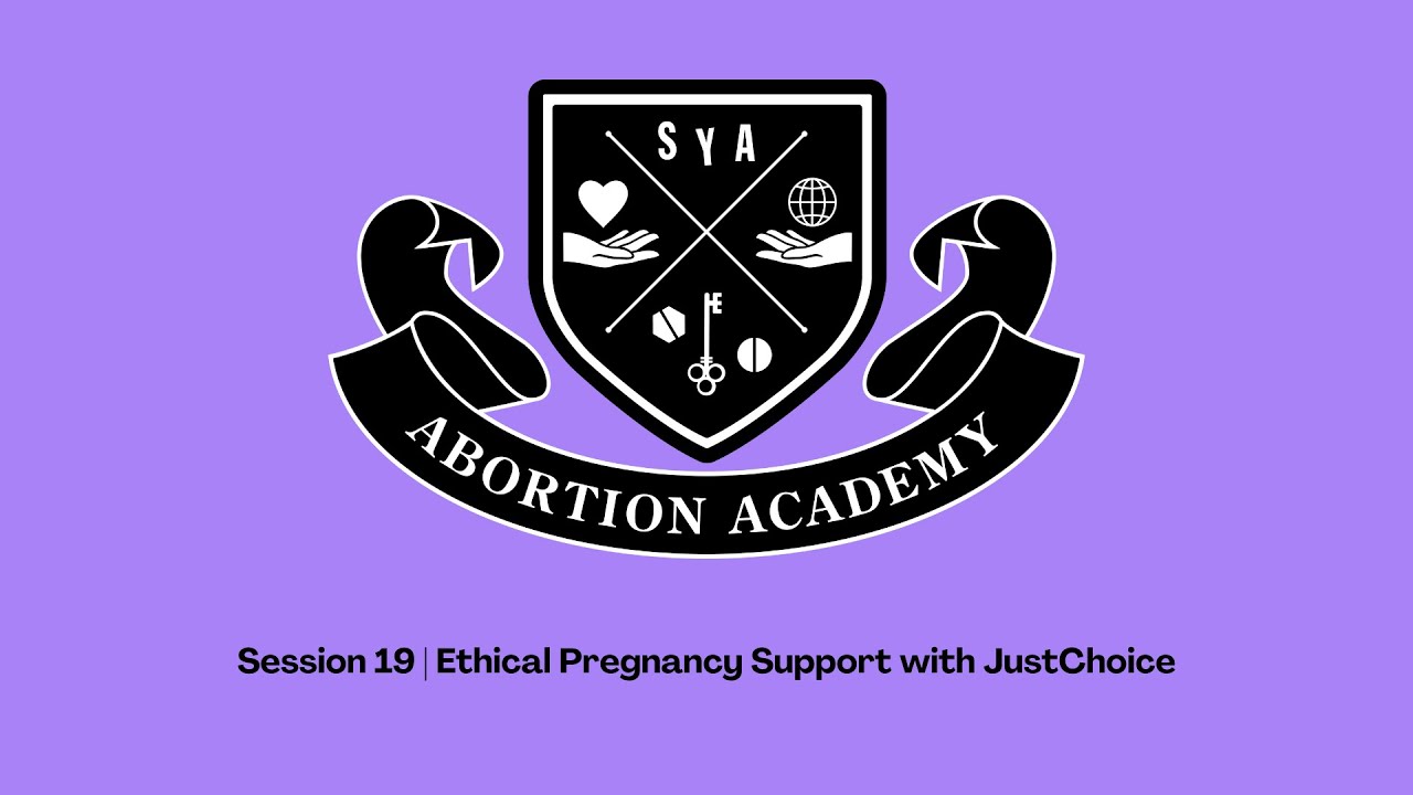 Abortion Academy Session 19: Ethical Pregnancy Support with JustChoice