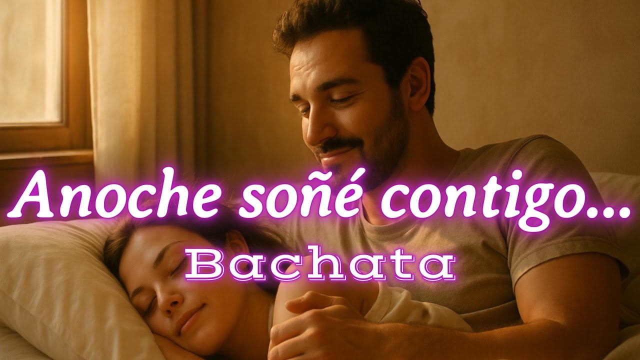 💘 Anoche Soñé Contigo... y Desperté Amándote Más 🌙💤🎶(Bachata)