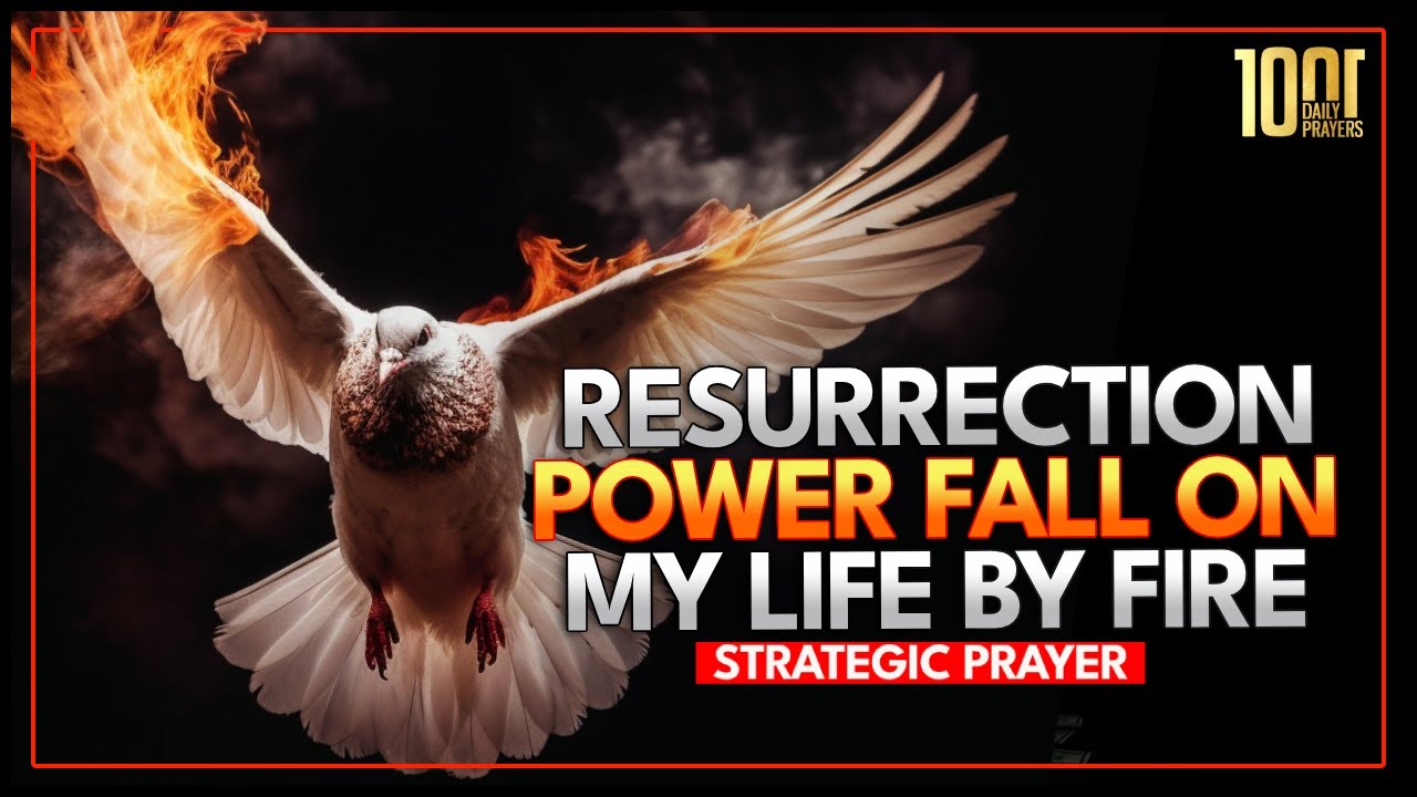Resurrection Power, Fall Upon My Life by Fire