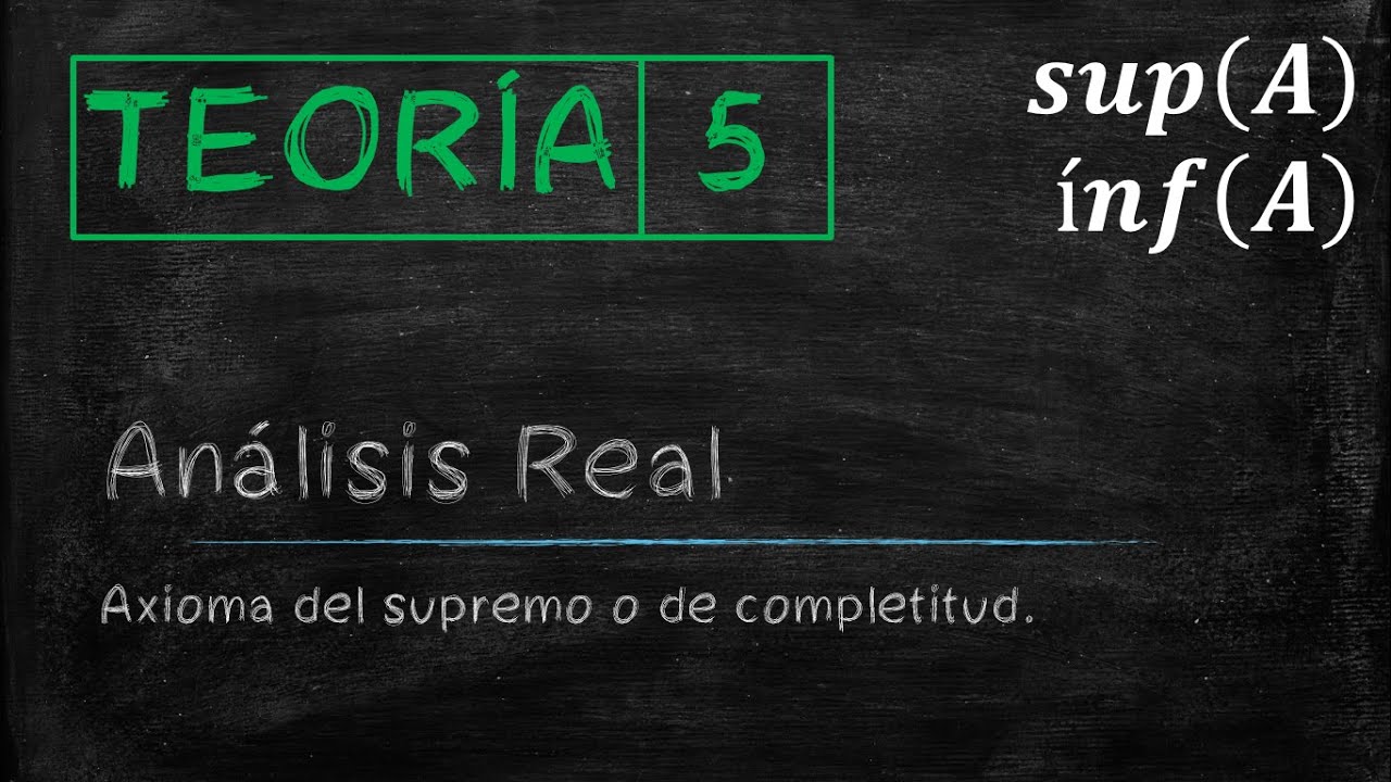 ANÁLISIS REAL | Axioma del supremo o de completitud (Parte 5)