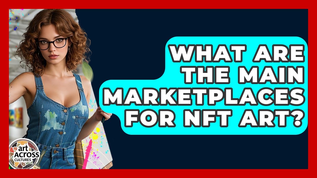 What Are The Main Marketplaces For NFT Art? - Art Across Cultures