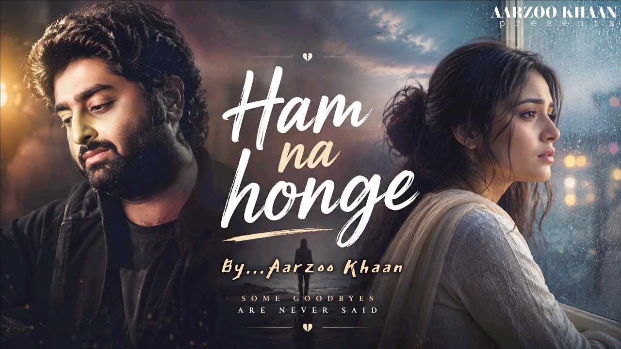 Ham Na Honge &ndash; Aarzoo Khaan | Emotional Hindi Sad Song | New Song 2026 | Arijit Singh Vibe