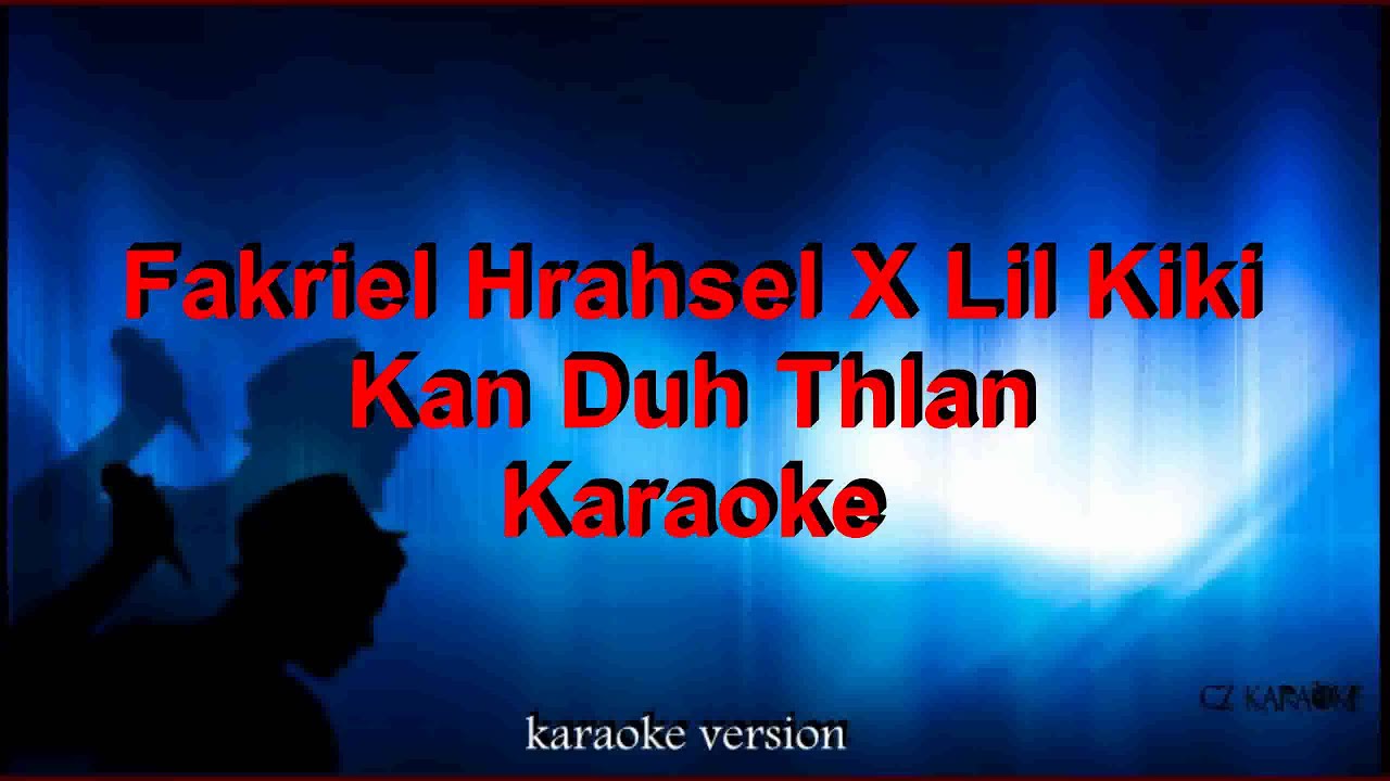 Fakriel Hrahsel X Lil Kiki   Kan Duh Thlan