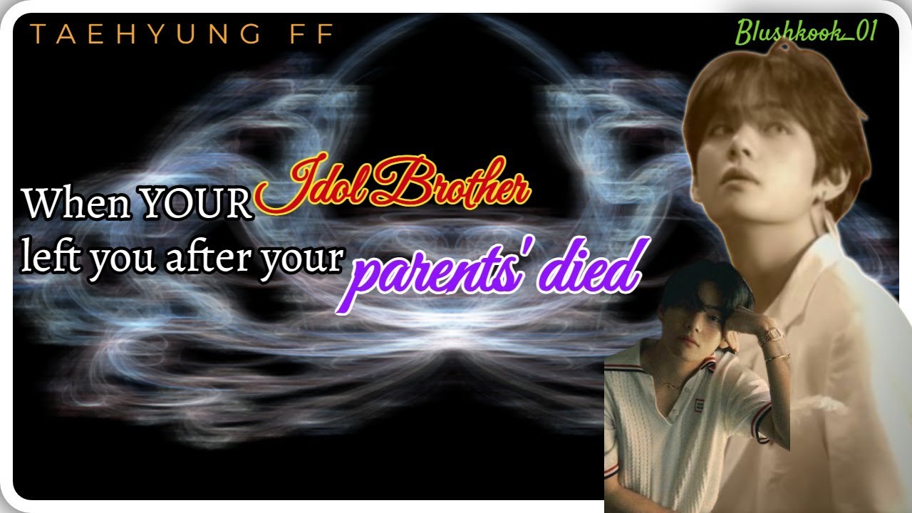 || When your IDOL BROTHER left you after your parents' died || TAEHYUNG FF ||
