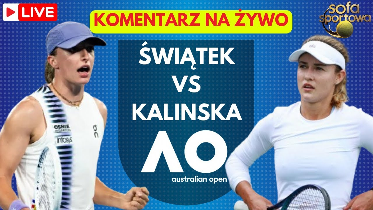 IGA ŚWIĄTEK VS ANNA KALINSKA, KOMENTARZ NA ŻYWO, AUSTRALIAN OPEN
