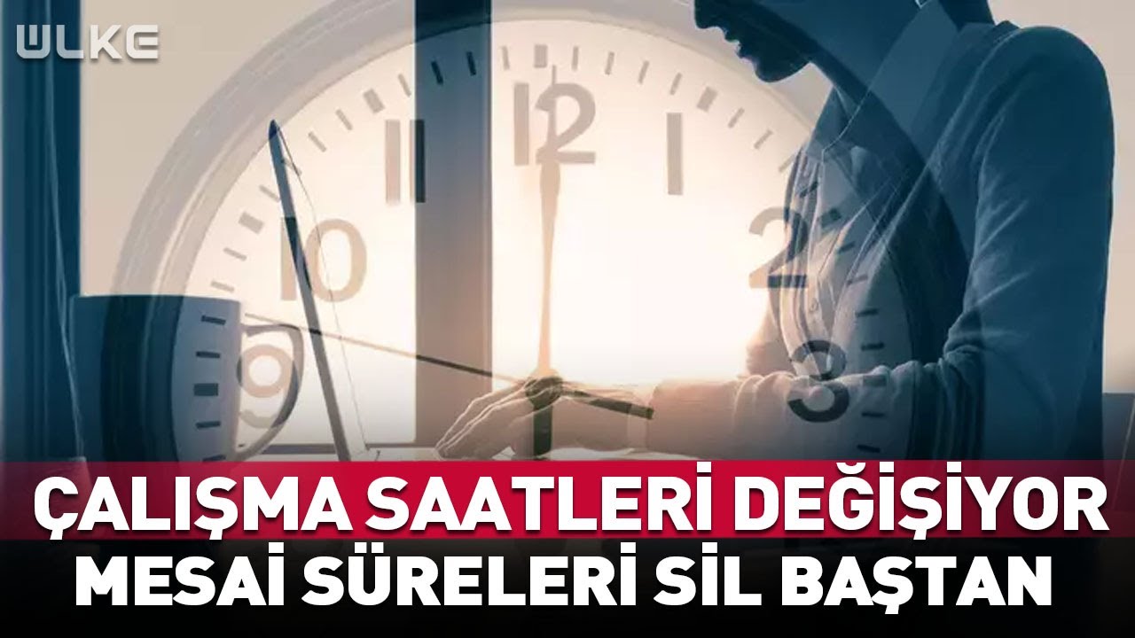 Çalışma Saatleri Değişiyor Mesai Süreleri Sil Baştan... #haber