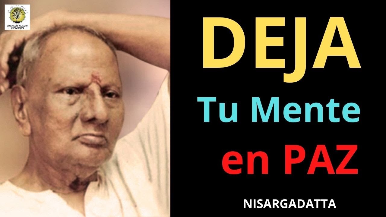 Nisargadatta Maharaj ~ 𝐃𝐞𝐣𝐚 𝐭𝐮 𝐦𝐞𝐧𝐭𝐞 𝐞𝐧 𝐩𝐚𝐳 ~ Advaita