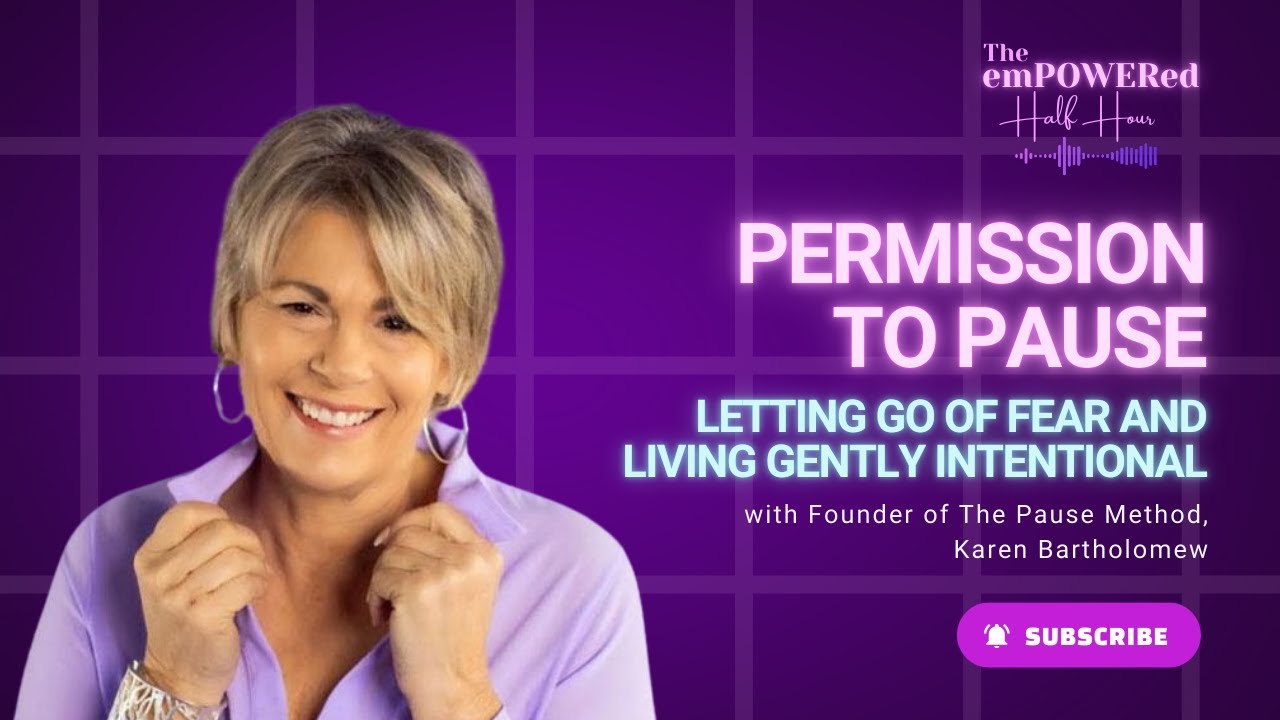 Permission to Pause: Letting Go of Fear and Living Gently Intentional with Karen Bartholomew
