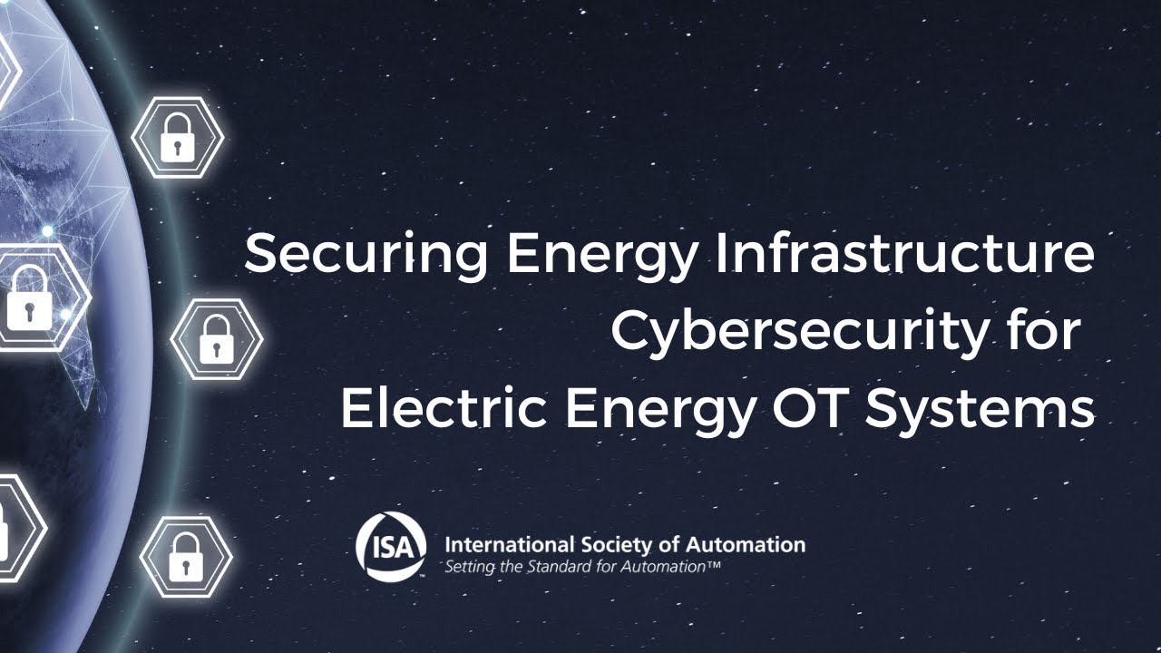 Securing Energy Infrastructure - Cybersecurity for Electric Energy OT Systems