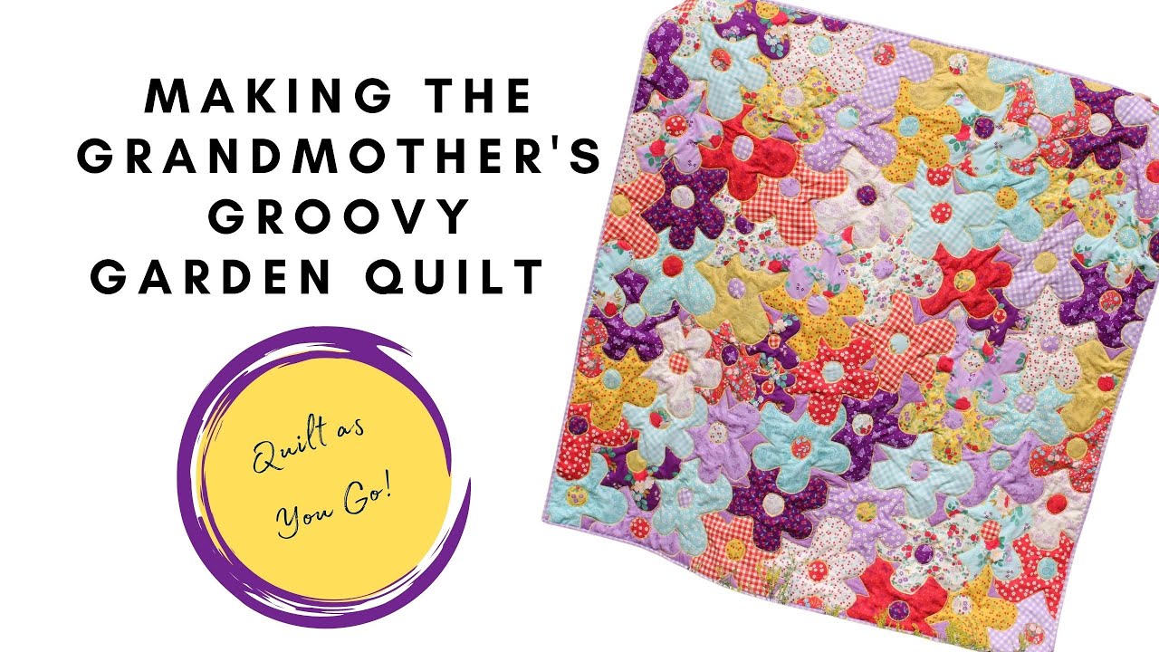 Grandmother's Groovy Garden Quilt! | Quilt-As-You-Go option | Easy Appliqué