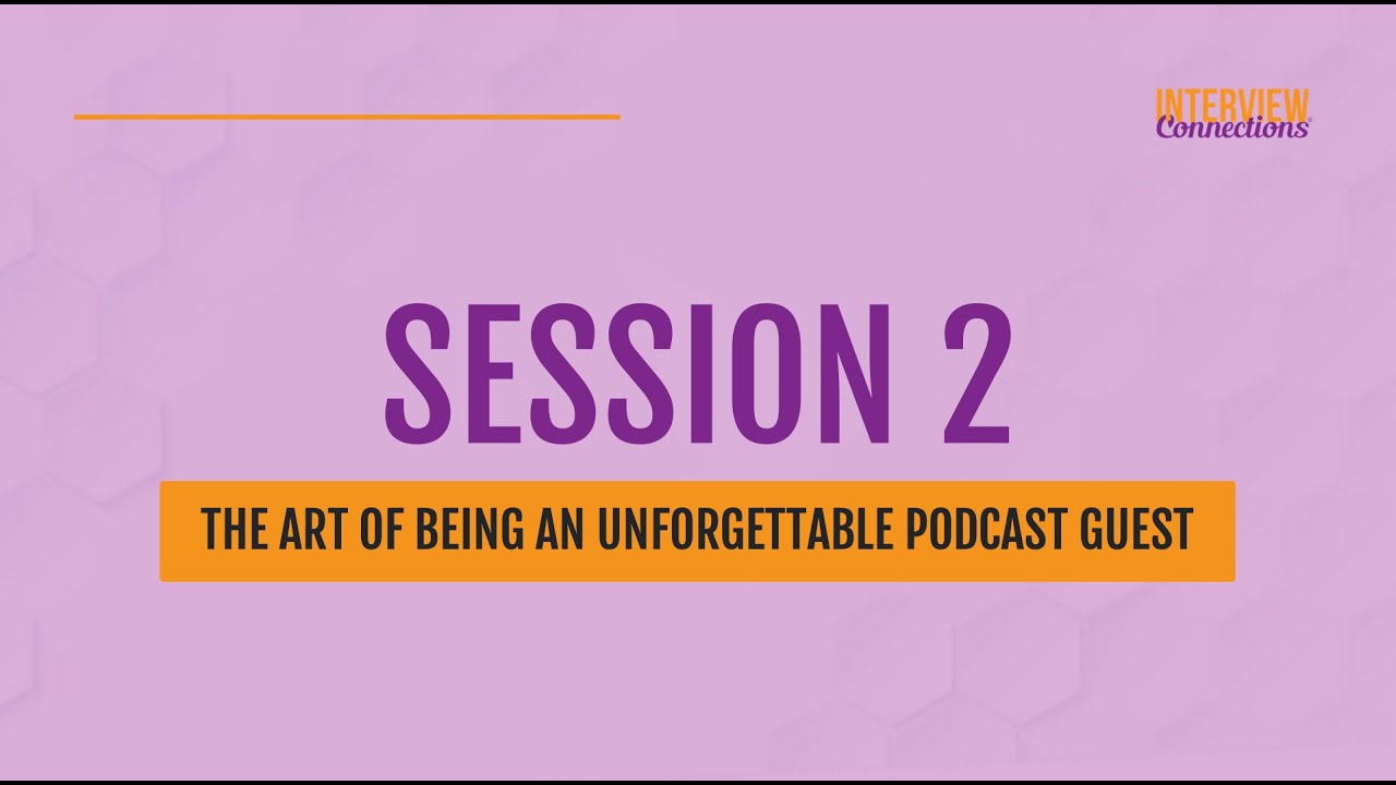Session 2: The Art of Being an Unforgettable Podcast Guest