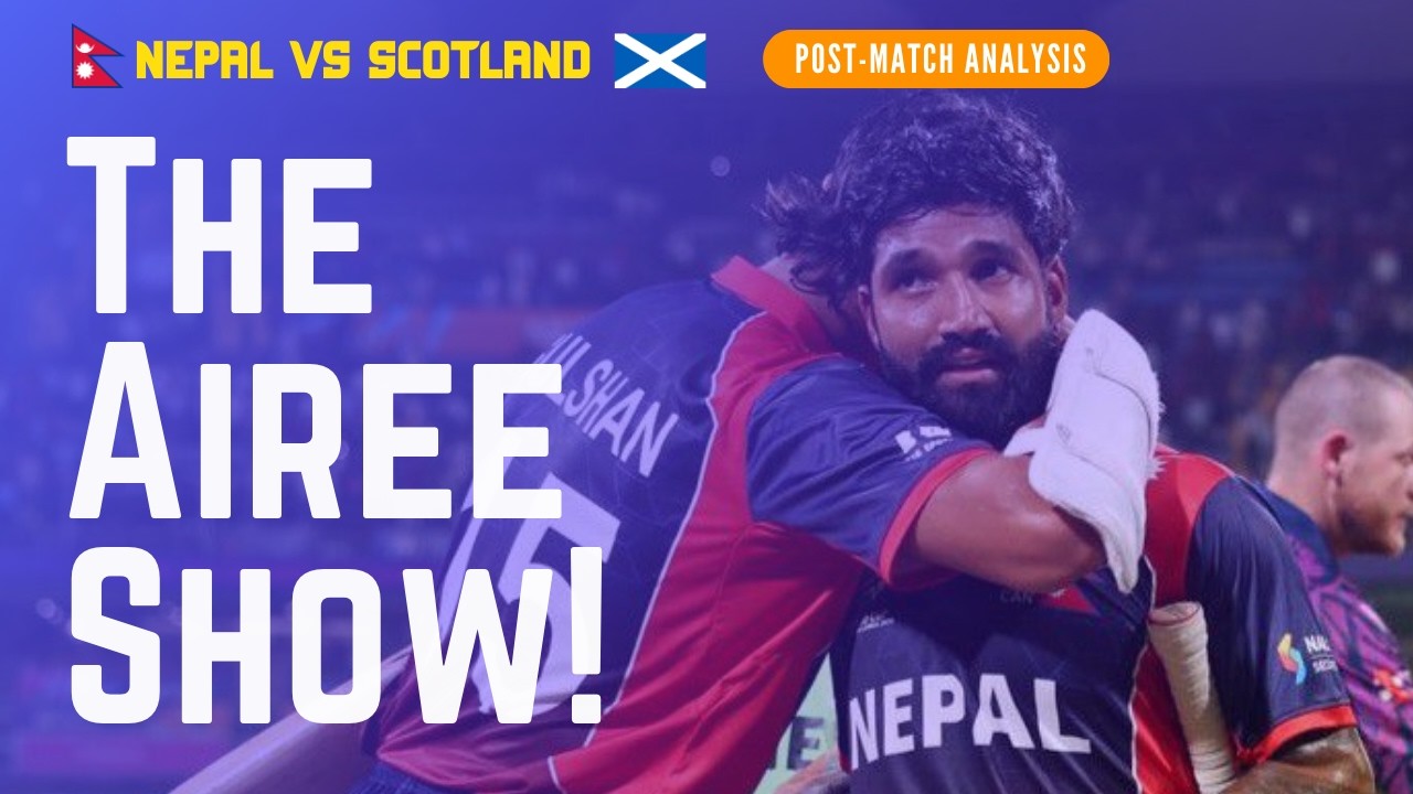 The Airee Show! How Nepal Outsmarted Scotland | Nepal vs Scotland Post-Match Analysis