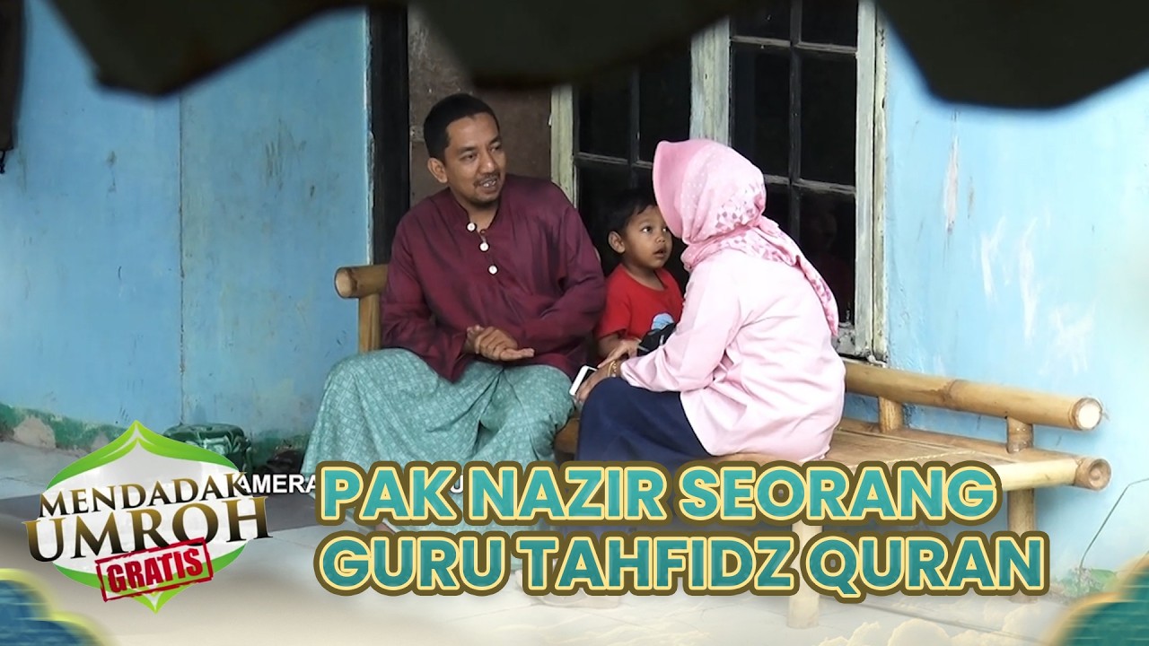 PAK NAZIR SEORANG GURU TAHFIDZ QURAN | MENDADAK UMROH GRATIS | EPS.2 - PART (1/4)