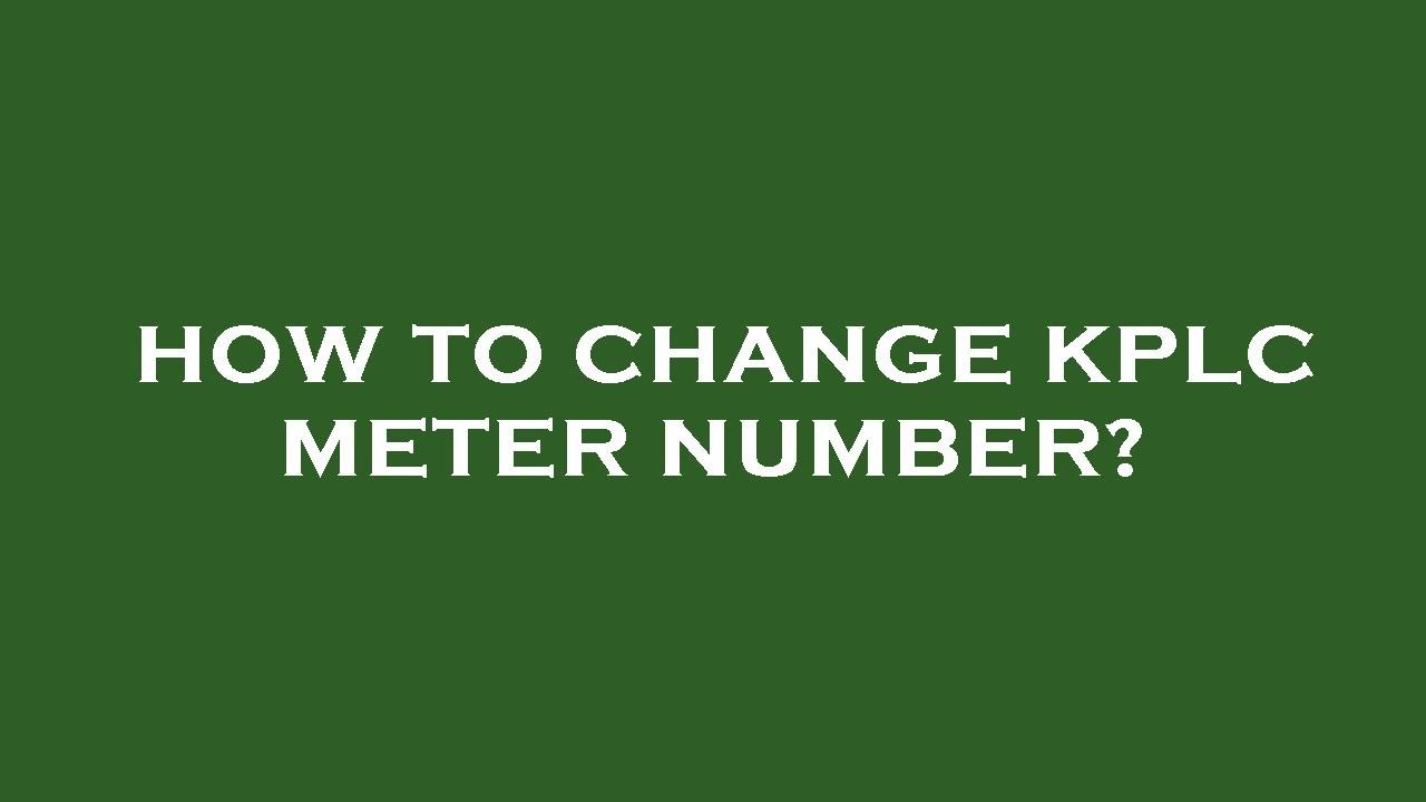 How to change kplc meter number?