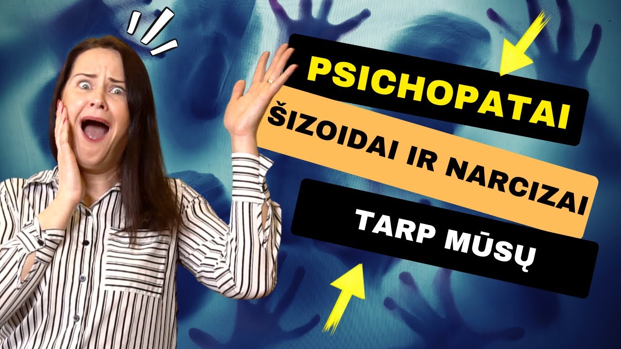 PSICHOPATAI, ŠIZODAI IR NARCIZAI TARP MŪSŲ