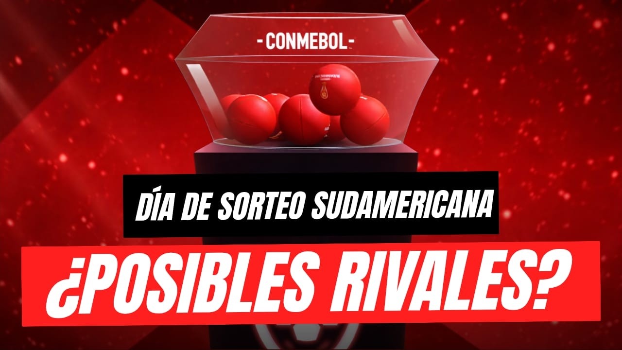 🔴 ¿CUÁLES SON LOS POSIBLES RIVALES? HOY SORTEO DE SUDAMERICANA
