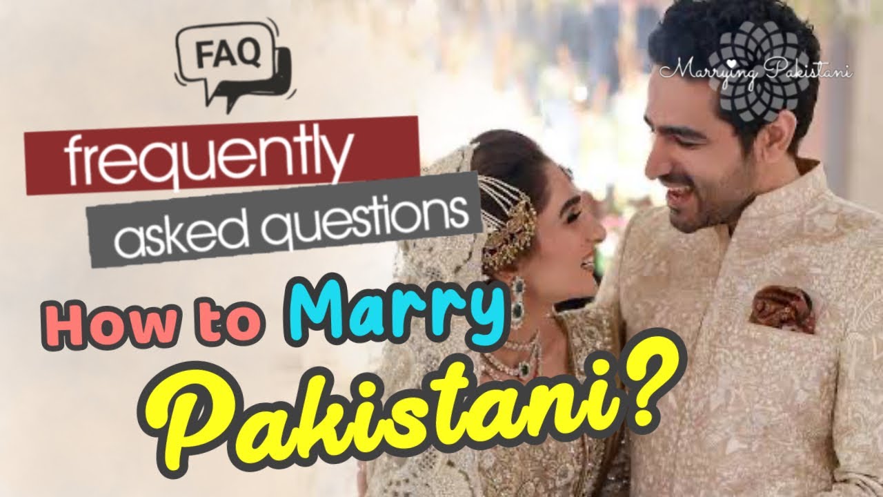 How to marry a Pakistani man | Frequently Asked Question part 1 | Marrying Pakistani Community
