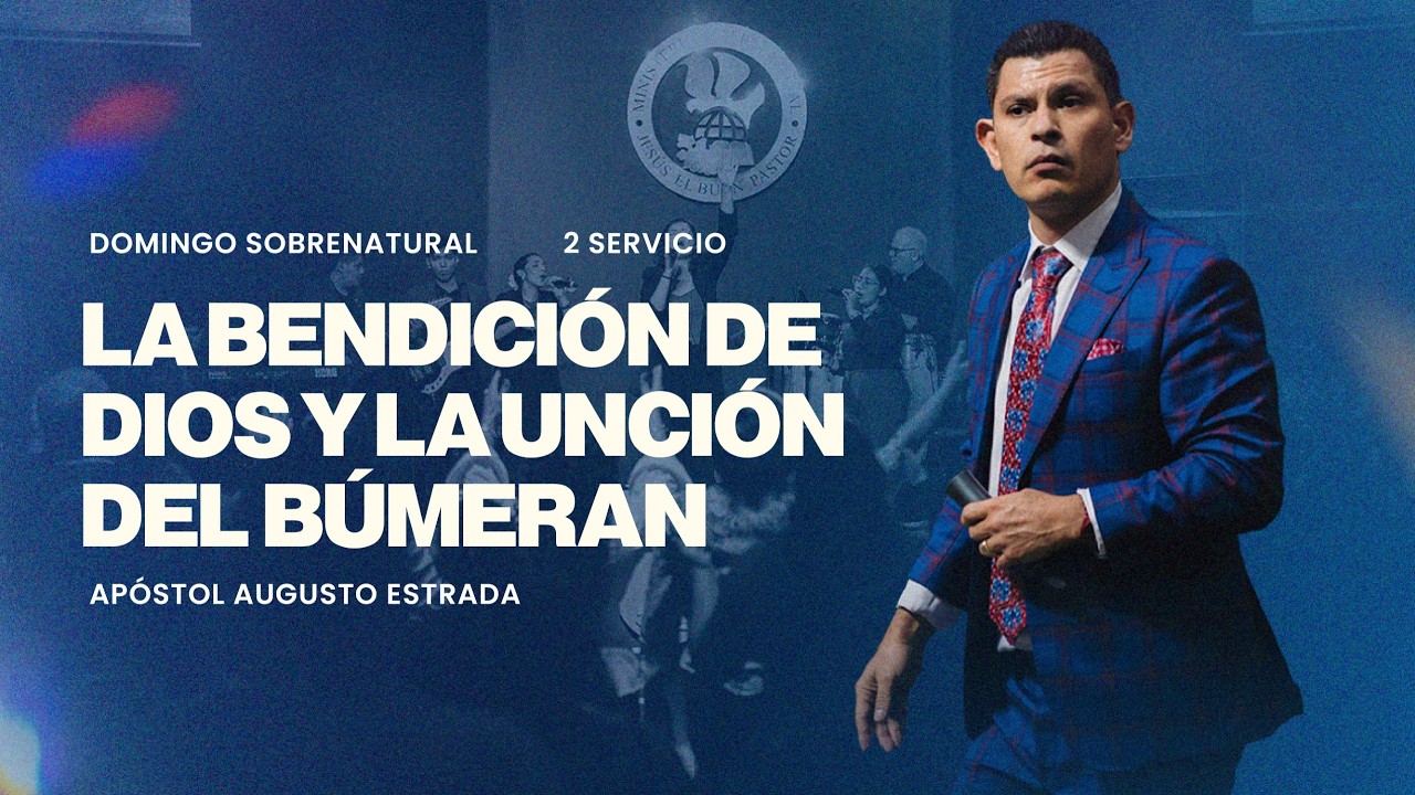 La Bendición de Dios y La Unción del Búmeran |  Apóstol Augusto Estrada | Segundo Servicio