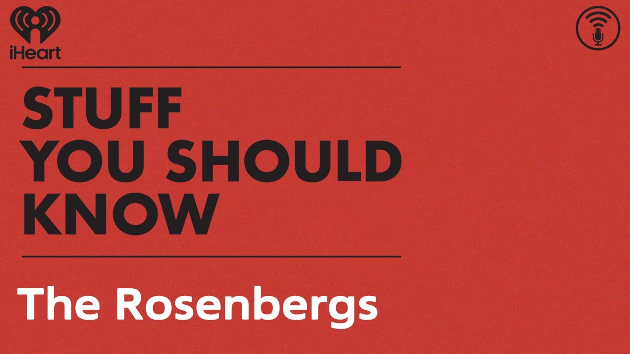 The Rosenbergs | STUFF YOU SHOULD KNOW