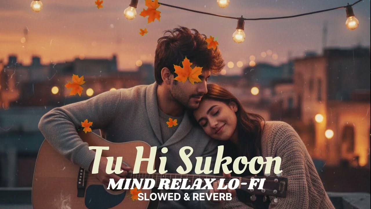 Tu Hi Sukoon | New song Tu Hi Sukoon mind relax lofi slowed & reverb | New Bollywood song | 2026song