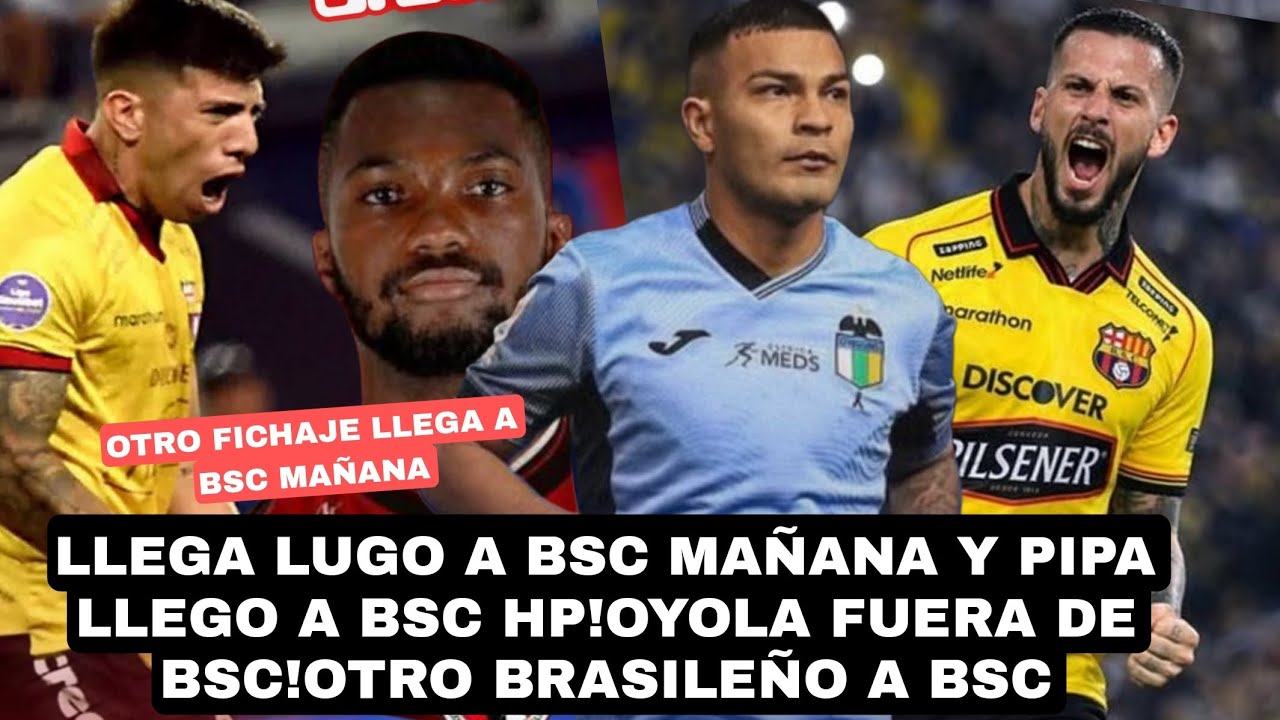 LLEGA LUGO A BSC MAÑANA Y PIPA LLEGO A BSC HP!OYOLA FUERA DE BSC!OTRO BRASILEÑO A BSC