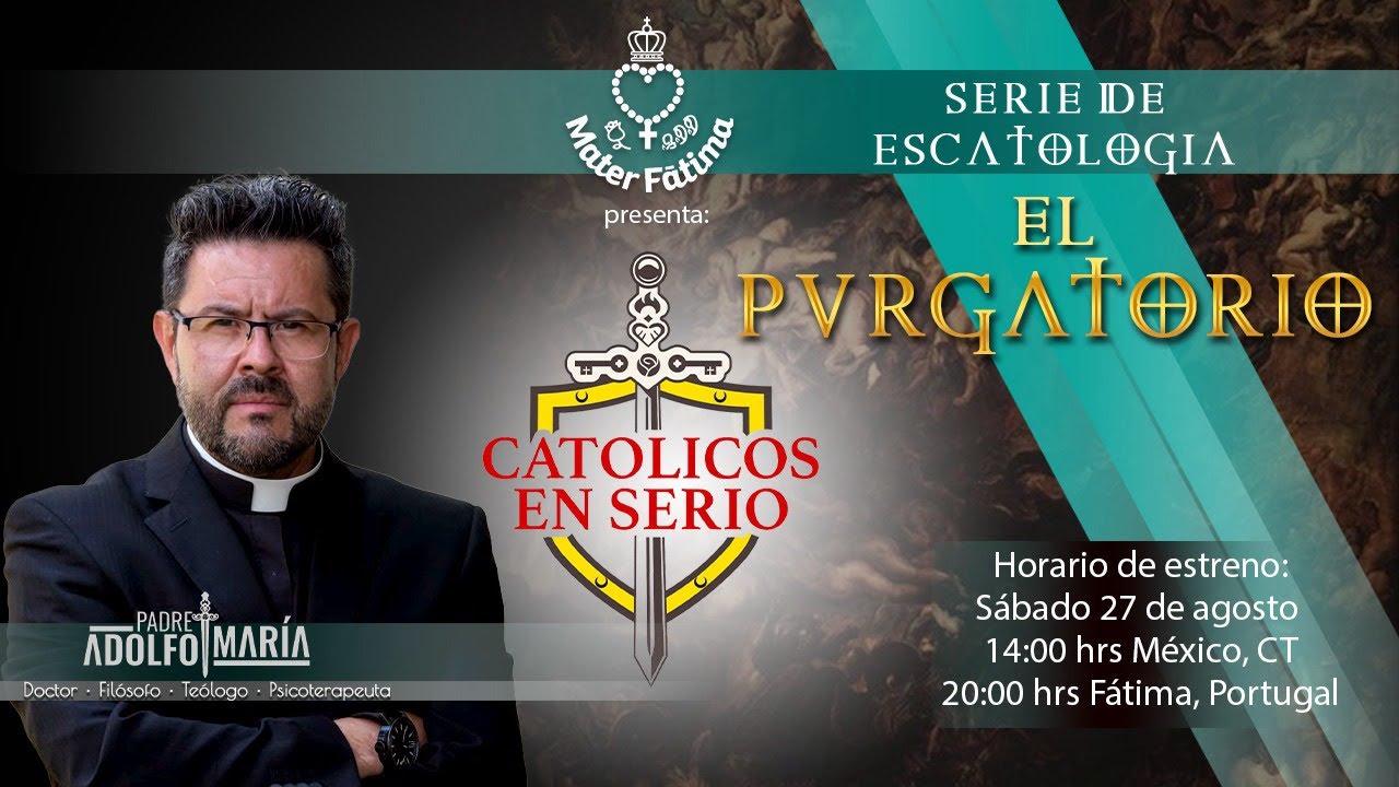 6. El Purgatorio. Católicos en serio con el Padre Adolfo María. Serie de Escatología.