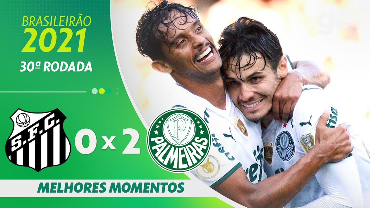 SANTOS 0 X 2 PALMEIRAS | MELHORES MOMENTOS | 30ª RODADA BRASILEIRÃO 2021 | ge.globo