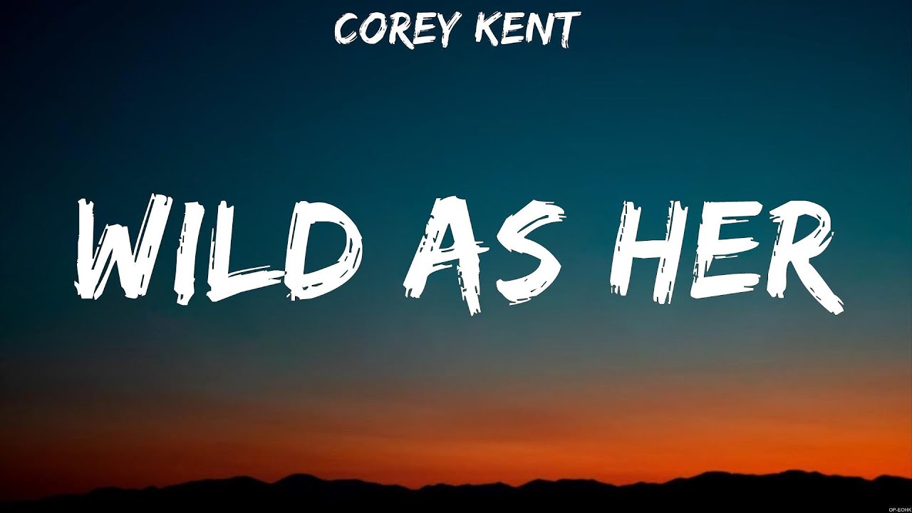 Corey Kent - Wild as Her (Lyrics)