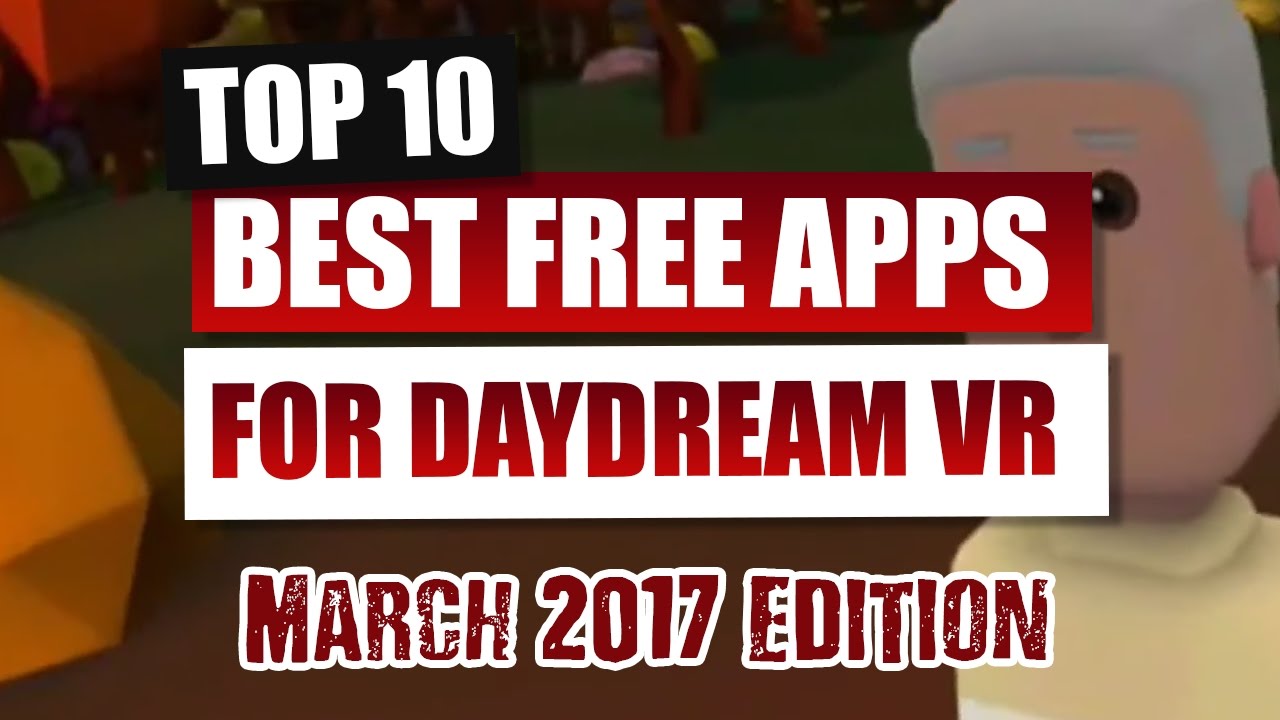 The Top 10 Best Daydream Apps - The Essential Apps for Google Daydream VR - March 2017 Edition