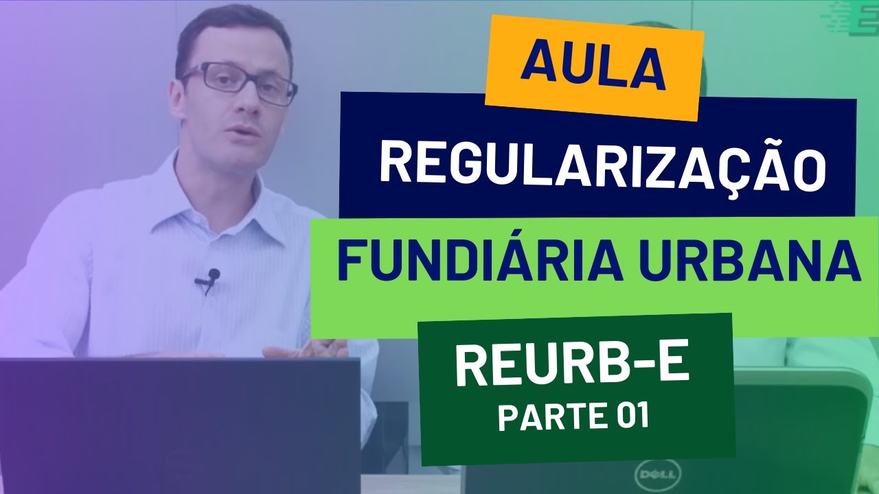 Aula | Regularização Fundiária Urbana | Reurb E | Parte 01