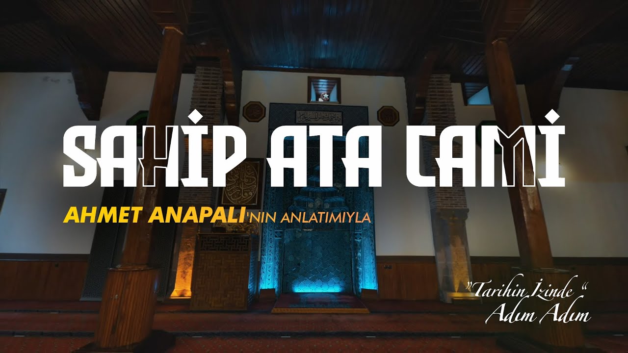 'TARİHİN İZİNDE' ADIM ADIM, SAHİP ATA CAMİ, AHMET ANAPALI'NIN ANLATIMIYLA