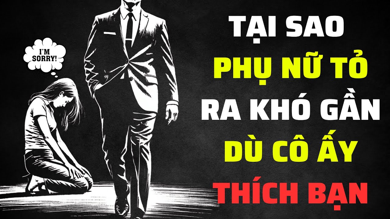 Lý Do Tại Sao Cô Ấy Tỏ Ra Khó Gần Dù Rất Thích Bạn | Sống Khắc Kỷ