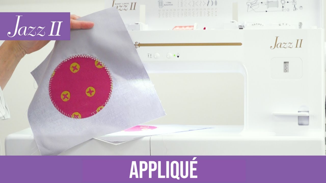 How to Appliqué Using the Baby Lock Jazz II