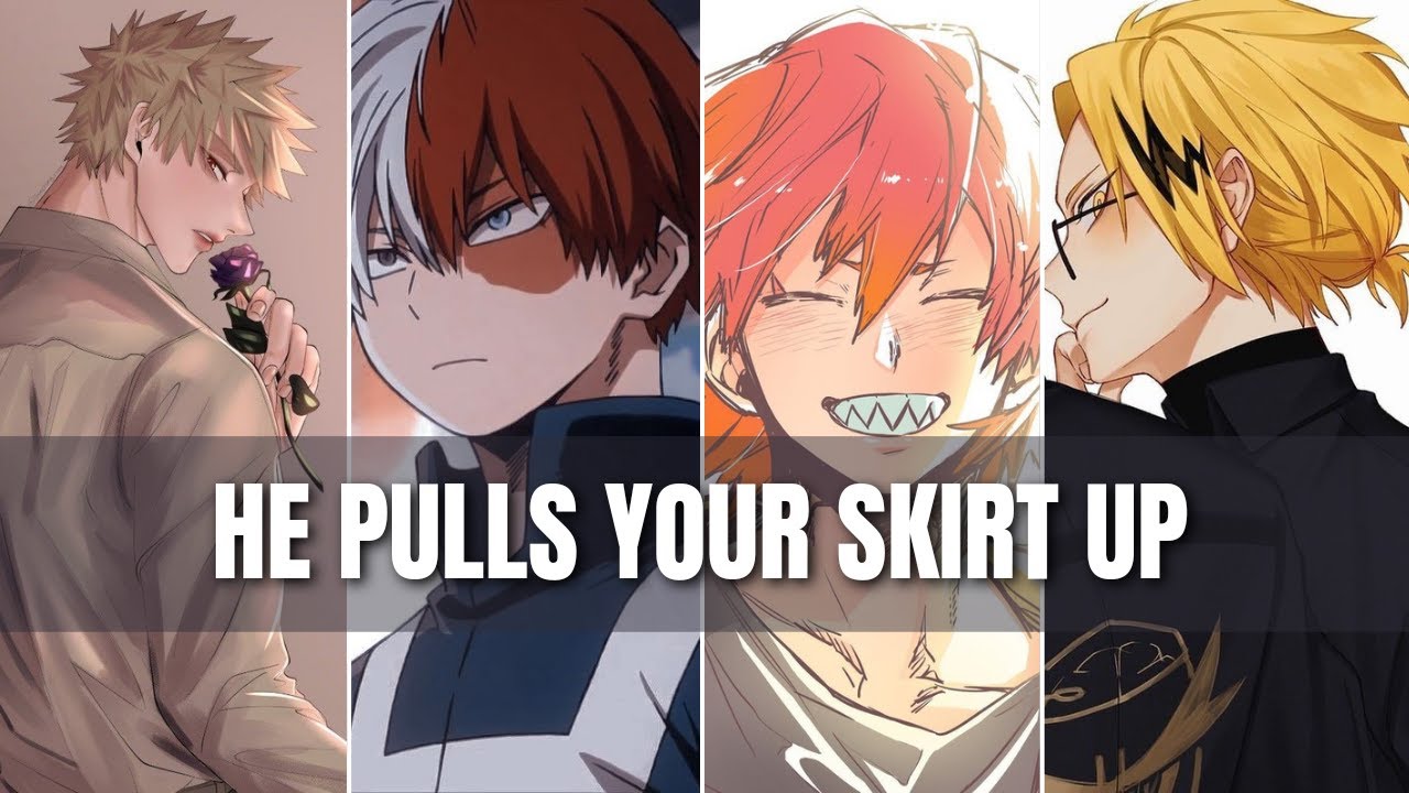 He pulls up your skirt - Mha x listener
